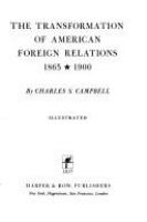 The transformation of American foreign relations, 1865-1900 /