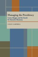 Managing the presidency : Carter, Reagan, and the search for executive harmony /