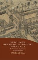 Renaissance humanism and ethnicity before race : the Irish and the English in the seventeenth century /