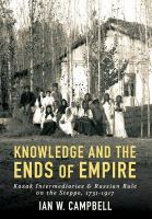 Knowledge and the ends of empire Kazak intermediaries and Russian rule on the steppe, 1731/1917 /