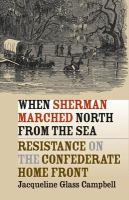 When Sherman marched north from the sea : resistance on the Confederate home front /