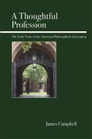 A thoughtful profession : the early years of the American Philosophical Association /