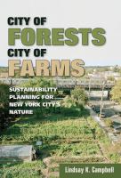 City of Forests, City of Farms : Sustainability Planning for New York Cityâ#x80 ; #x99 ; s Nature /