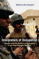 Interpreters of occupation : gender and the politics of belonging in an Iraqi refugee network /