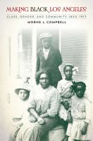 Making Black Los Angeles : Class, Gender, and Community, 1850-1917.