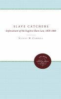 The slave catchers enforcement of the Fugitive slave law, 1850-1860