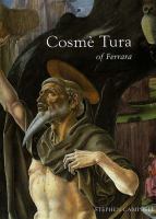 Cosmè Tura of Ferrara : style, politics, and the Renaissance city, 1450-1495 /