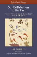 Our faithfulness to the past the ethics and politics of memory /