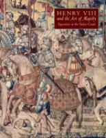 Henry VIII and the art of majesty : tapestries at the Tudor Court /