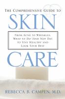 The comprehensive guide to skin care from acne to wrinkles, what to do (and not do) to stay healthy and look your best /