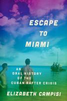 Escape to Miami an oral history of the Cuban rafter crisis /