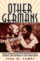 Other Germans Black Germans and the politics of race, gender, and memory in the Third Reich /