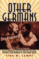 Other Germans : Black Germans and the politics of race, gender, and memory in the Third Reich /