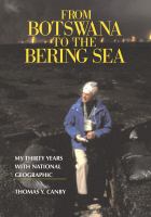 From Botswana to the Bering Sea : My Thirty Years with National Geographic.