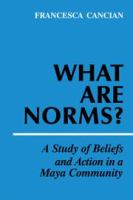 What are norms? : a study of beliefs and action in a Maya community /