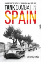 Tank Combat in Spain : Armored Warfare During the Spanish Civil War 1936-1939.