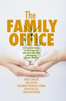 The Family Office A Practical Guide to Strategically and Operationally Managing Family Wealth /