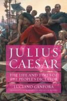 Julius Caesar : the life and times of the people's dictator /