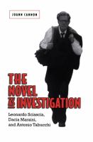 The Novel as Investigation : Leonardo Sciascia, Dacia Maraini, and Antonio Tabucchi.