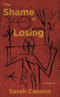 The shame of losing : a memoir /