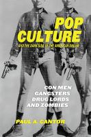 Pop Culture and the Dark Side of the American Dream : Con Men, Gangsters, Drug Lords, and Zombies.