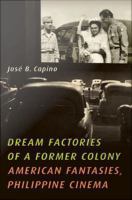Dream factories of a former colony American fantasies, Philippine cinema /