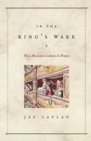 In the king's wake : post-absolutist culture in France /