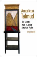 American talmud : the cultural work of Jewish American fiction /