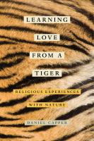 Learning love from a tiger : religious experiences with nature /