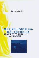 Men, religion, and melancholia : James, Otto, Jung, and Erikson /