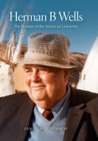Herman B Wells : the promise of the American university /