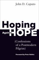 Hoping against hope : confessions of a postmodern pilgrim /