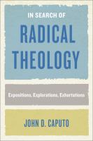 In Search of Radical Theology : Expositions, Explorations, Exhortations /