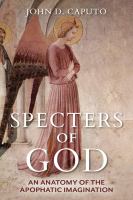 Specters of God : an anatomy of the apophatic imagination /