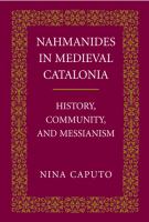 Nahmanides in medieval Catalonia history, community, & messianism /