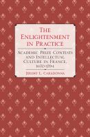 The Enlightenment in practice : academic prize contests and intellectual culture in France, 1670-1794 /