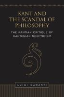 Kant and the Scandal of Philosophy : The Kantian Critique of Cartesian Scepticism.