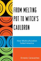 From melting pot to witch's cauldron how multiculturalism failed America /