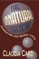 The Unnatural Lottery : Character and Moral Luck.