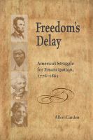 Freedom's delay : America's struggle for emancipation, 1776-1865 /