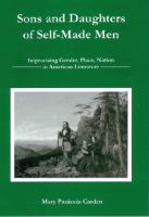 Sons and daughters of self-made men : improvising gender, place, nation in American literature /