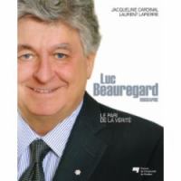 Luc Beauregard biographie : le pari de la vérité /