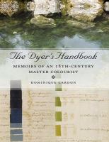 The Dyer's Handbook : Memoirs of an 18th-Century Master Colourist.