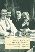 Aristocrats in bourgeois Italy the Piedmontese nobility, 1861-1930 /