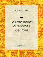 Les Brasseries à Femmes de Paris.