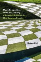 Music composition in the 21st century : a practical guide for the new common practice /