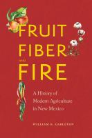 Fruit, fiber, and fire a history of modern agriculture in New Mexico /