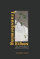 Transforming ethos : place and the material in rhetoric and writing /