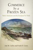 Commerce by a Frozen Sea : Native Americans and the European Fur Trade.