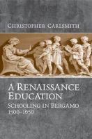 A Renaissance Education : Schooling in Bergamo and the Venetian Republic, 1500-1650.